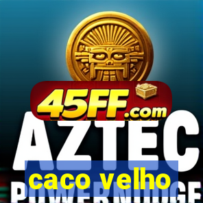 caco velho